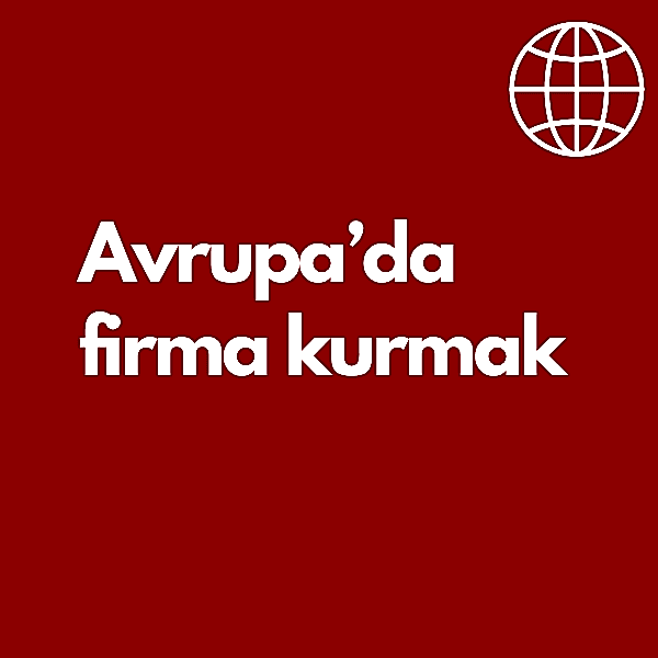 Avrupa’da Firma Kurma 2025: Hangi Ülke, Hangi Sektör, Hangi Maliyet?